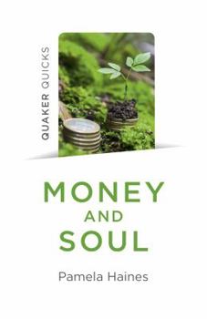 Paperback Quaker Quicks - Money and Soul: Quaker Faith and Practice and the Economy Book