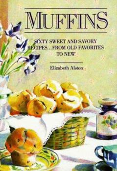 Muffins: Sixty Sweet and Savory Recipes... From Old Favorites to New - Book  of the Clarkson Potter Cookbooks