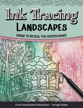 Paperback Ink Tracing Landscapes Reverse Coloring Book: Draw to Reveal the Hidden Image (Ink Tracing Coloring Books) Book