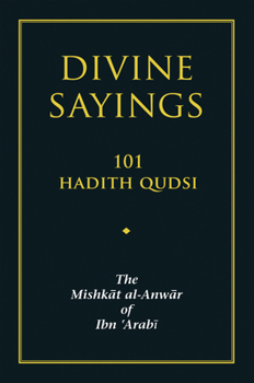 Paperback Divine Sayings: 101 Hadith Qudsi: The Mishkat Al-Anwar of Ibn 'Arabi Book