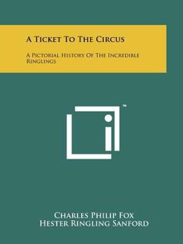 Paperback A Ticket To The Circus: A Pictorial History Of The Incredible Ringlings Book