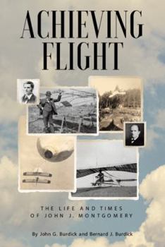 Paperback Achieving Flight: The Life and Times of John J. Montgomery Book