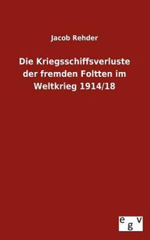 Paperback Die Kriegsschiffsverluste der fremden Foltten im Weltkrieg 1914/18 [German] Book