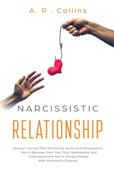 Paperback Narcissistic Relationship: Recover Yourself from Emotional Abuse and Manipulation, Take a Revenge From Your Toxic Relationship and Understand How Book