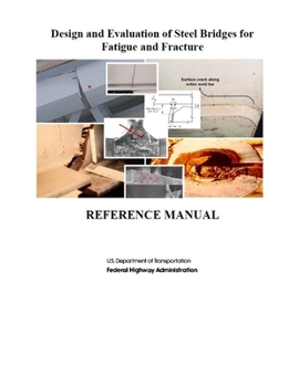 Design and Evaluation of Steel Bridges for Fatigue and Fracture: Reference Manual