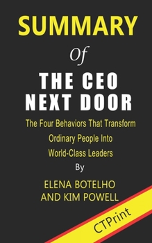 Paperback Summary of The CEO Next Door By Elena Botelho and Kim Powell The Four Behaviors That Transform Ordinary People Into World-Class Leaders Book