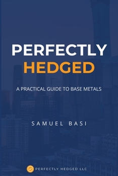 Paperback Perfectly Hedged: A Practical Guide To Base Metals Book