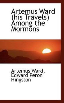 Paperback Artemus Ward (His Travels) Among the Mormons Book