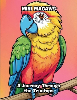 Paperback Mini Macaws: A Journey Through the Treetops Book