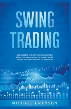 Paperback Swing Trading A Beginners And Advanced Guide For Effective Trading Tactics, Make More Money And Reach Financial Freedom Book