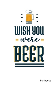 Paperback Wish You Were Beer: Gepunktetes A5 Notizbuch oder Heft f?r Sch?ler, Studenten und Erwachsene Book