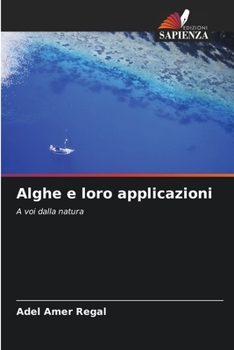 Alghe e loro applicazioni (Italian Edition)