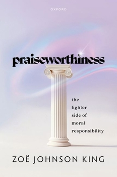 Hardcover Praiseworthiness: The Lighter Side of Moral Responsibility Book