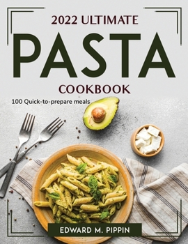 Paperback 2022 Ultimate Pasta Cookbook: 100 Quick-to-prepare meals Book