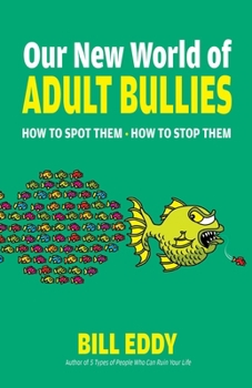 Paperback Our New World of Adult Bullies: How to Spot Them -- How to Stop Them Book
