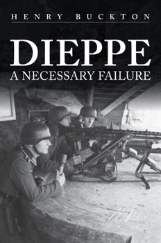 Hardcover Dieppe: A Necessary Failure Book