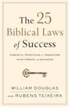 Paperback The 25 Biblical Laws of Success: Powerful Principles to Transform Your Career and Business Book