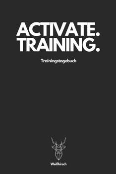Activate Training Trainingstagebuch - Wei�hirsch: A5 Trainingstagebuch f�r Krafttraining - Fitness Studio - Bodybuilding - Cardio - Erfolgskontrolle - Trainingseinheiten - Sporttagebuch f�r Sportler, 