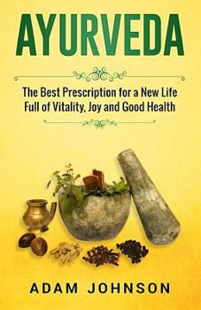 Paperback Ayurveda: The Best Prescription for a New Life Full of Vitality, Joy and Good Health Book