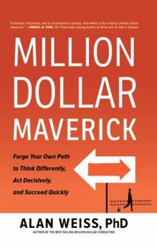 Hardcover Million Dollar Maverick: Forge Your Own Path to Think Differently, Act Decisively, and Succeed Quickly Book
