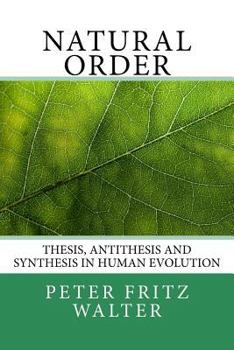 Natural Order: Thesis, Antithesis and Synthesis in Human Evolution
