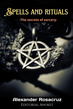 Paperback Spells and Rituals: The secrets of sorcery. Magic for beginners. Magic and spells Book