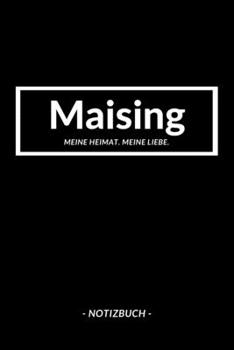 Maising: Notizbuch, Notizblook, Notizheft, Notizen, Block, Planer | DIN A5, 120 Seiten | Liniert, Linien, Lined | Deine Stadt, Dorf, Region und Heimat (German Edition)