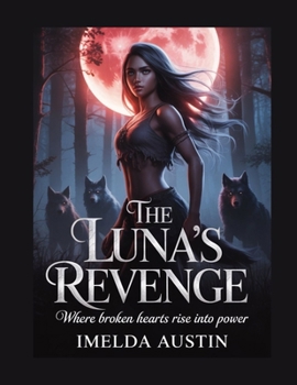 THE LUNA’S REVENGE: Where Broken Hearts Rise into Power