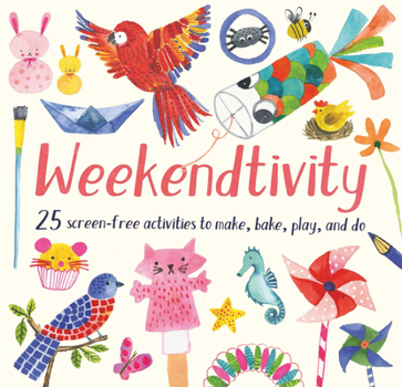 Paperback Weekendtivity: 25 Screen-Free Activities to Make, Bake, Play, and Do Book