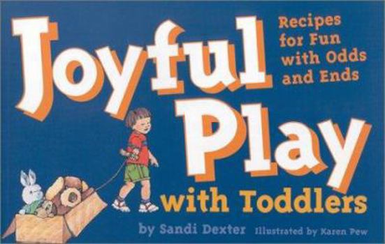 Paperback Joyful Play with Toddlers: Recipes for Fun with Odds and Ends Book