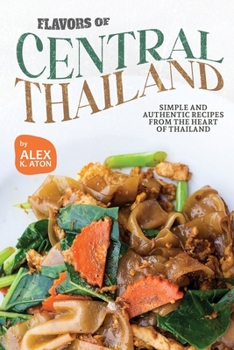 Paperback Flavors of Central Thailand: Simple and Authentic Recipes from the Heart of Thailand Book
