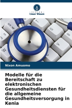 Paperback Modelle für die Bereitschaft zu elektronischen Gesundheitsdiensten für die allgemeine Gesundheitsversorgung in Kenia [German] Book