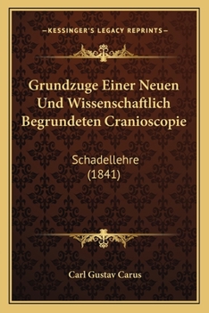 Paperback Grundzuge Einer Neuen Und Wissenschaftlich Begrundeten Cranioscopie: Schadellehre (1841) [German] Book