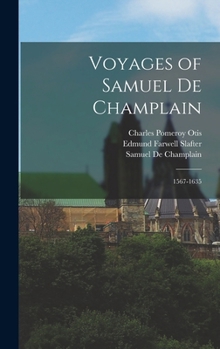 Voyages of Samuel De Champlain: 1567-1635