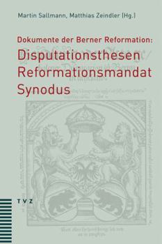 Paperback Dokumente Der Berner Reformation: Disputationsthesen, Reformationsmandat Und Synodus [German] Book