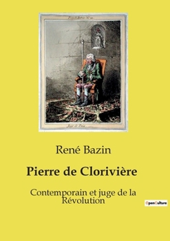 Pierre de Clorivière: Contemporain et juge de la Révolution (French Edition)
