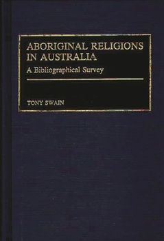 Hardcover Aboriginal Religions in Australia: A Bibliographical Survey Book