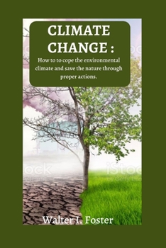 Paperback Climate change: How to cope the environmental climate and save the nature through proper actions. Book