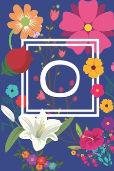 O: Journal Monogram initial letter O. Beautiful flower design with Sunflowers,Roses and Lilies. This Journal/Notebook/Diary will be a joy to write in. ... in lined pages, cream paper, 6 x 9 inches.