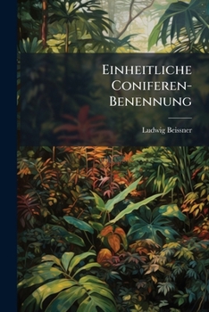 Paperback Einheitliche Coniferen-Benennung: Nachträge und Berichtigungen zu dem Handbuch der Coniferenbenennung. [German] Book