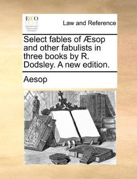 Paperback Select fables of Æsop and other fabulists in three books by R. Dodsley. A new edition. Book