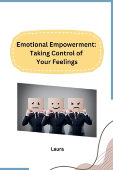 Paperback Emotional Empowerment: Taking Control of Your Feelings Book