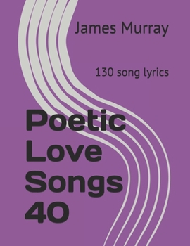 Paperback Poetic Love Songs 40: 130 song lyrics Book