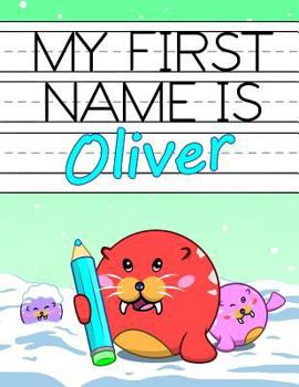 Paperback My First Name Is Oliver: Personalized Primary Name Tracing Workbook for Kids Learning How to Write Their First Name, Practice Paper with 1 Ruli Book