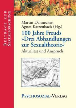 100 Jahre Freuds "Drei Abhandlungen zur Sexualtheorie": Aktualität und Anspruch
