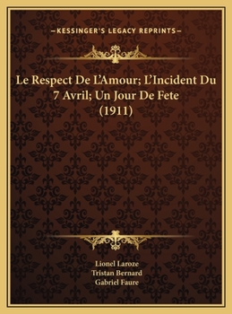 Le Respect De L'Amour; L'Incident Du 7 Avril; Un Jour De Fete (1911)