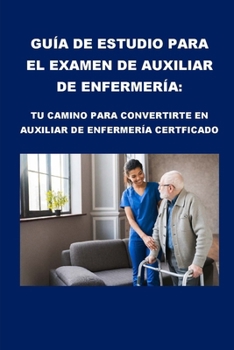 Paperback Guía de estudio para el examen de auxiliar de enfermería: Tu camino para convertirte en auxiliar de enfermería certificado [Spanish] Book