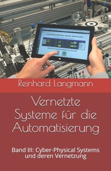 Paperback Vernetzte Systeme f?r die Automatisierung: Band III: Cyber-Physical Systems und deren Vernetzung [German] Book