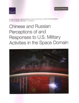 Paperback Chinese and Russian Perceptions of and Responses to U.S. Military Activities in the Space Domain Book