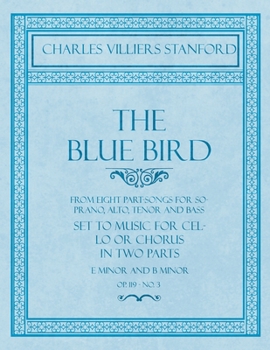 Paperback The Blue Bird - From Eight Part-Songs for Soprano, Alto, Tenor and Bass - Set to Music for Cello or Chorus in Two Parts: E Minor and B Minor - Op.119, Book